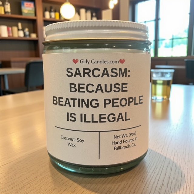Sarcasm: Because Beating People is Illegal - Girly Candles