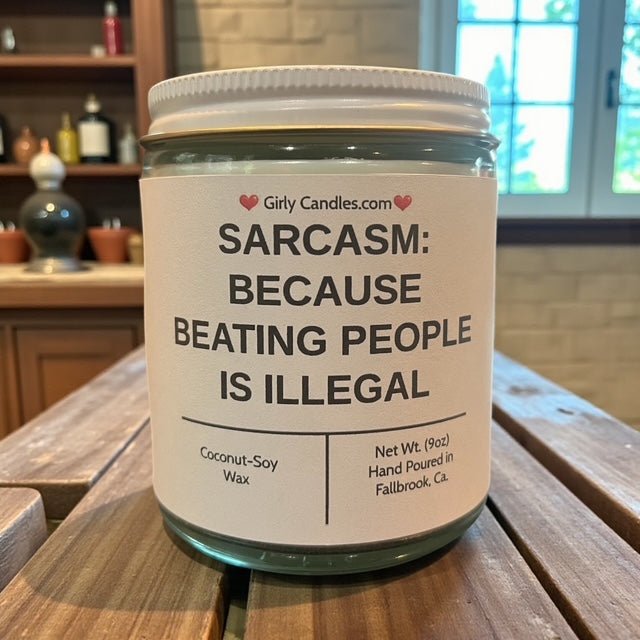 Sarcasm: Because Beating People is Illegal - Girly Candles
