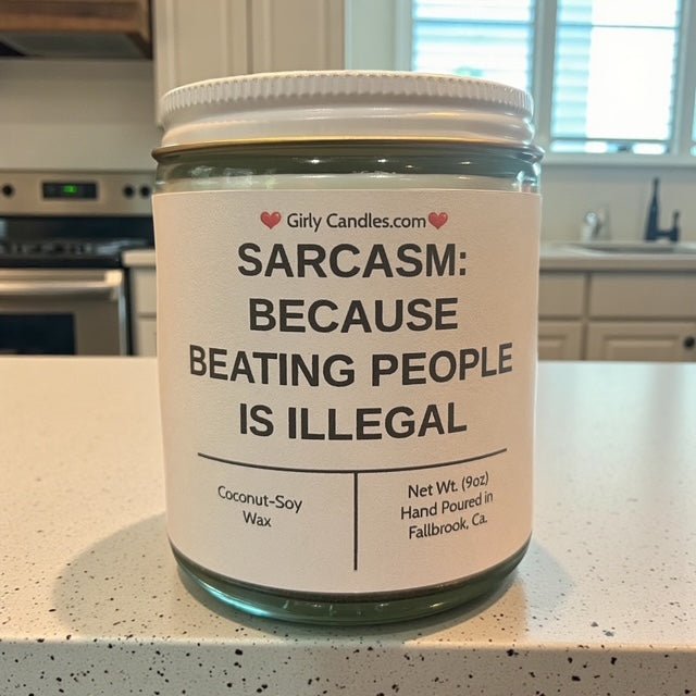 Sarcasm: Because Beating People is Illegal - Girly Candles