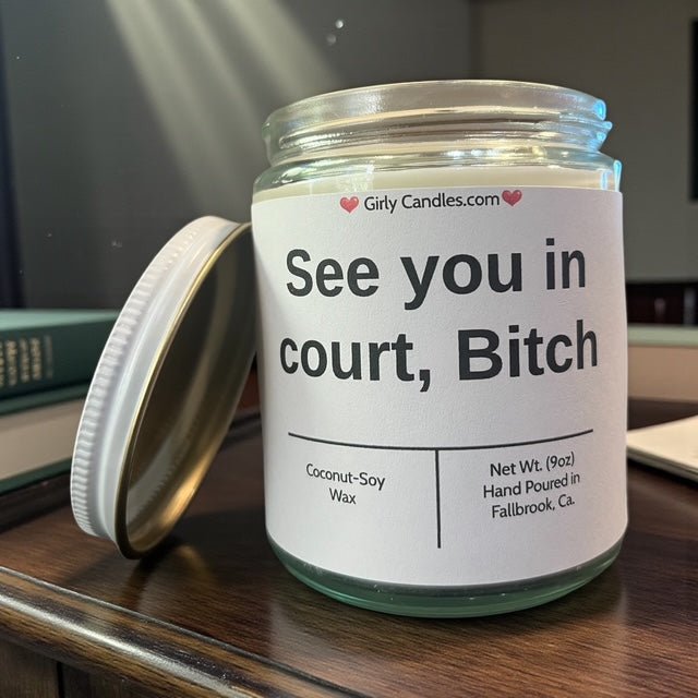 See you in court, Bitch - Girly Candles