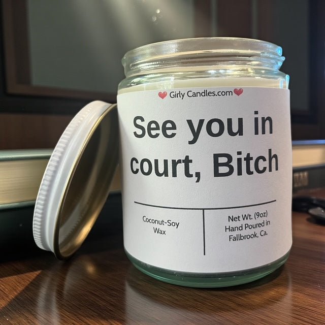 See you in court, Bitch - Girly Candles