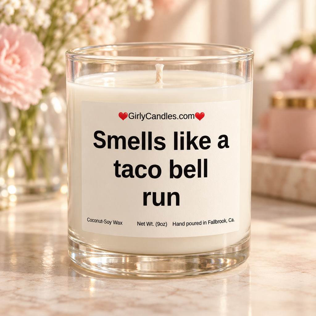 Smells like a taco bell run / Girly Candles