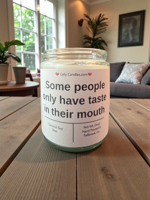 Some people only have taste in their mouth - Girly Candles