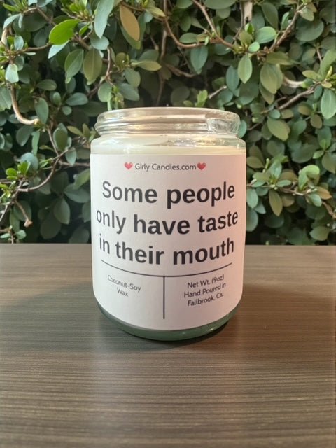 Some people only have taste in their mouth - Girly Candles