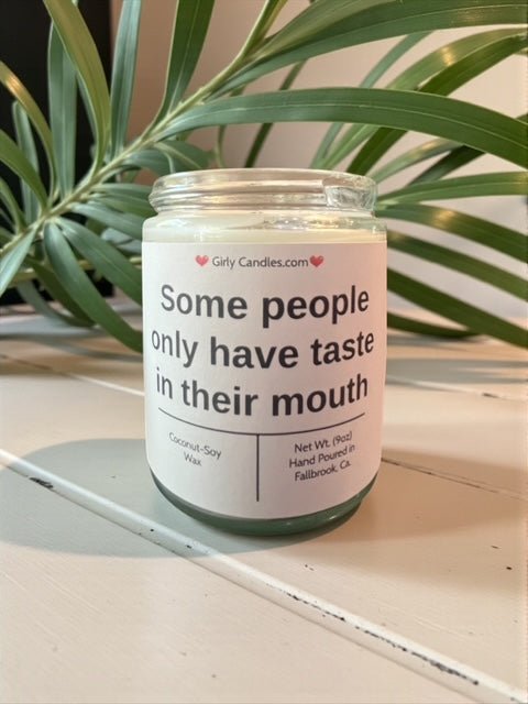 Some people only have taste in their mouth - Girly Candles