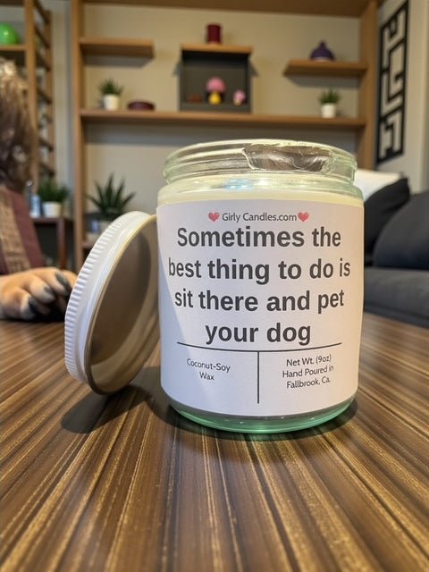 Sometimes the best thing to do is sit there and pet your dog - Girly Candles