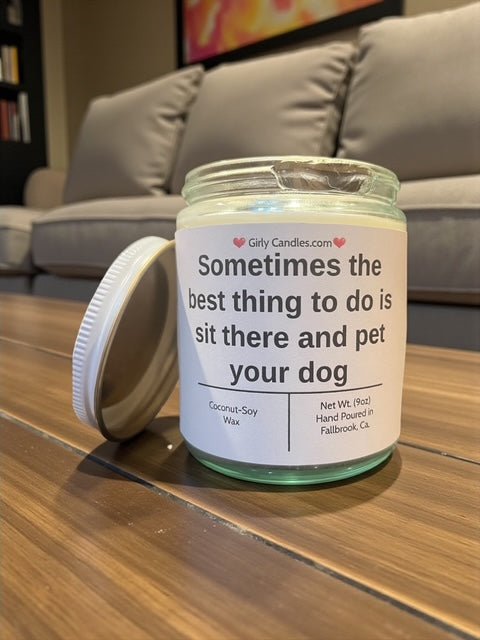 Sometimes the best thing to do is sit there and pet your dog - Girly Candles
