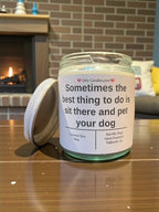Sometimes the best thing to do is sit there and pet your dog - Girly Candles