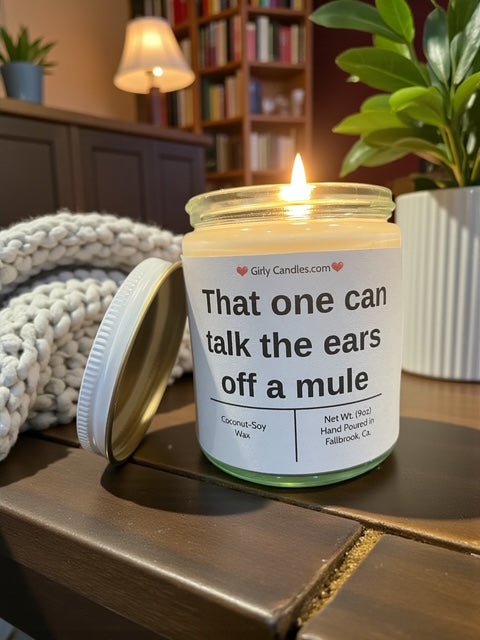 That one can talk the ears off of a mule - Girly Candles
