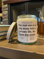 The real win is to slip away into a private life, far from the noise - Girly Candles