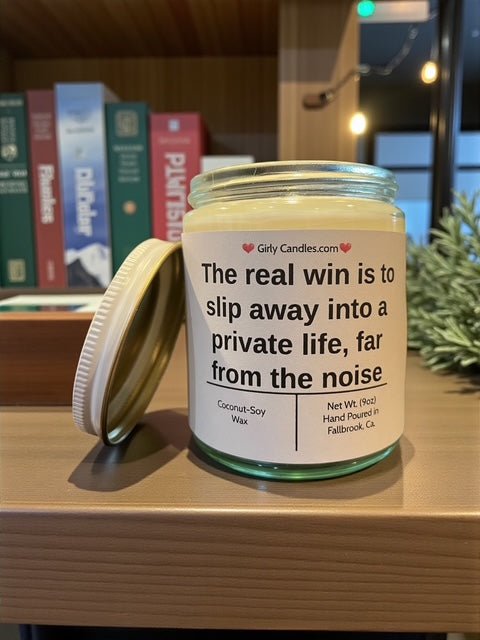 The real win is to slip away into a private life, far from the noise - Girly Candles