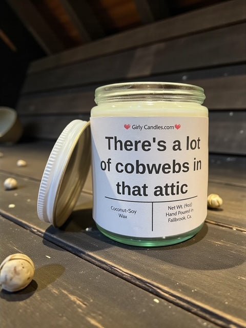 There's a lot of cobwebs in that attic - Girly Candles