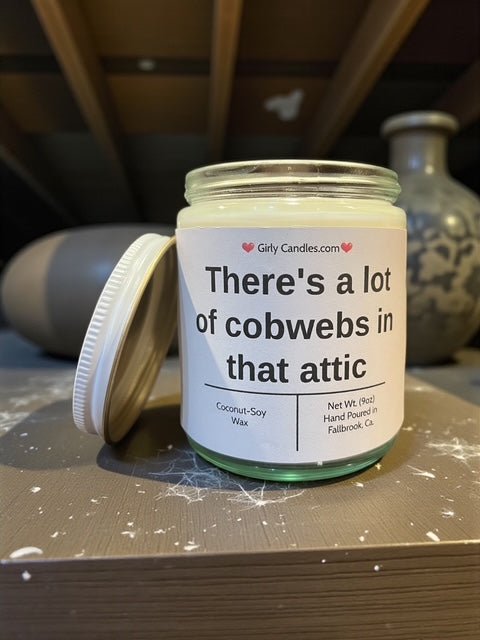 There's a lot of cobwebs in that attic - Girly Candles
