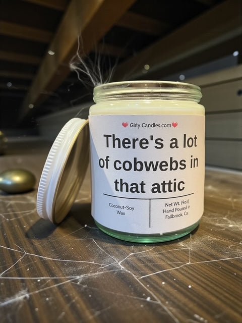There's a lot of cobwebs in that attic - Girly Candles
