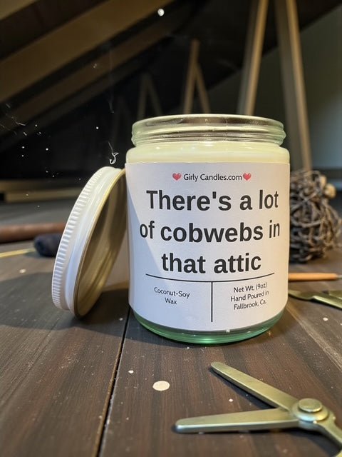 There's a lot of cobwebs in that attic - Girly Candles