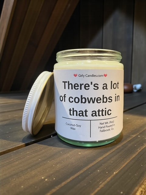 There's a lot of cobwebs in that attic - Girly Candles