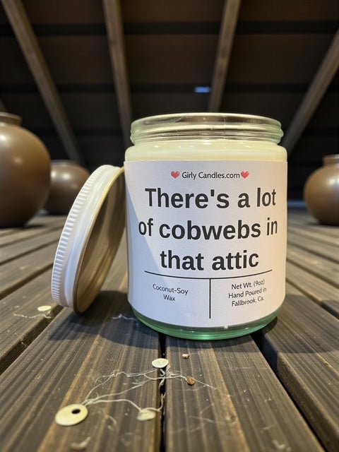 There's a lot of cobwebs in that attic - Girly Candles