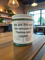 We are the real life version of Thelma and Louise - Girly Candles