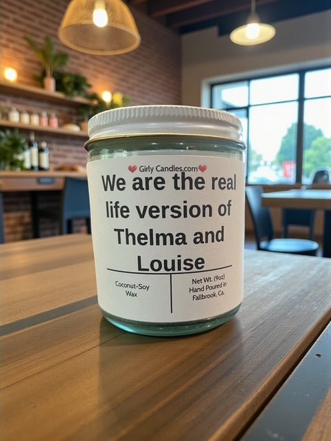We are the real life version of Thelma and Louise - Girly Candles