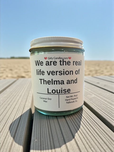 We are the real life version of Thelma and Louise - Girly Candles