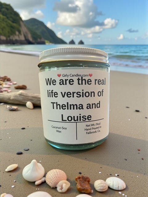 We are the real life version of Thelma and Louise - Girly Candles