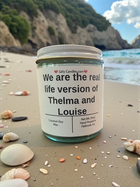 We are the real life version of Thelma and Louise - Girly Candles
