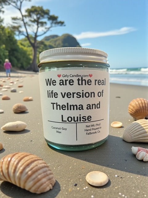 We are the real life version of Thelma and Louise - Girly Candles