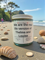We are the real life version of Thelma and Louise - Girly Candles