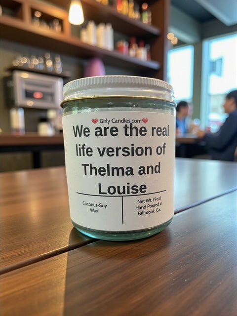 We are the real life version of Thelma and Louise - Girly Candles