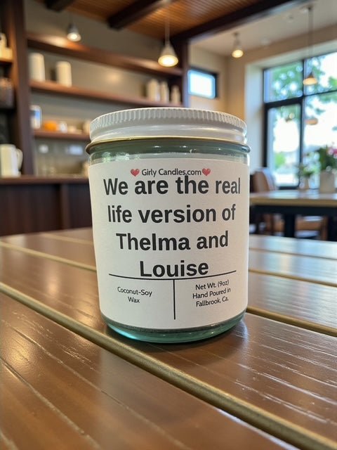 We are the real life version of Thelma and Louise - Girly Candles