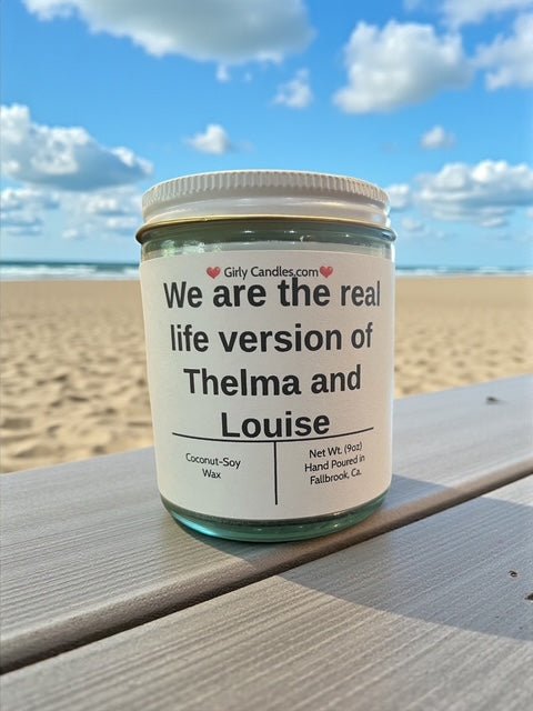 We are the real life version of Thelma and Louise - Girly Candles
