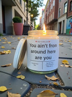 You ain't from around here are you - Girly Candles
