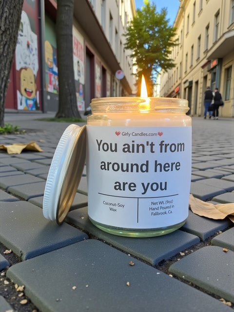 You ain't from around here are you - Girly Candles