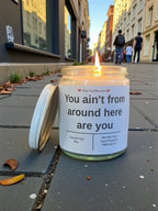 You ain't from around here are you - Girly Candles