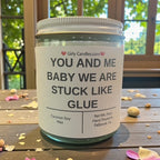 YOU AND ME BABY WE ARE STUCK LIKE GLUE - Girly Candles