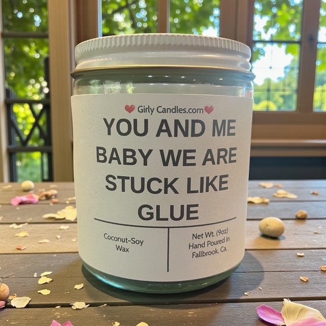 YOU AND ME BABY WE ARE STUCK LIKE GLUE - Girly Candles