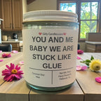 YOU AND ME BABY WE ARE STUCK LIKE GLUE - Girly Candles