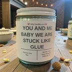 YOU AND ME BABY WE ARE STUCK LIKE GLUE - Girly Candles