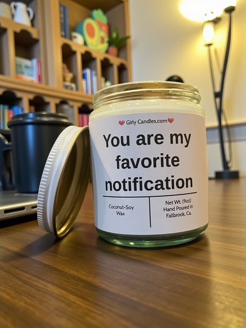 You are my favorite notification - Girly Candles