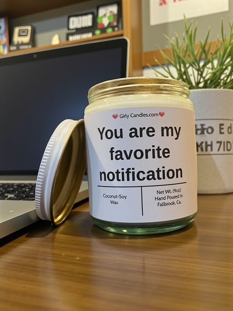 You are my favorite notification - Girly Candles