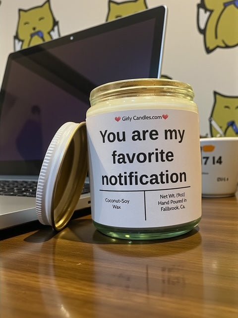 You are my favorite notification - Girly Candles