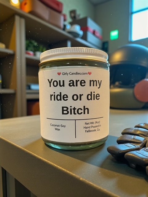 You are my ride or die Bitch - Girly Candles