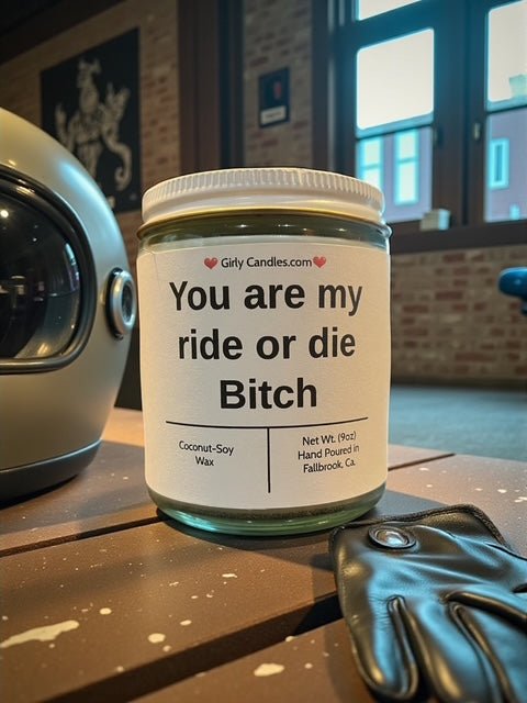 You are my ride or die Bitch - Girly Candles