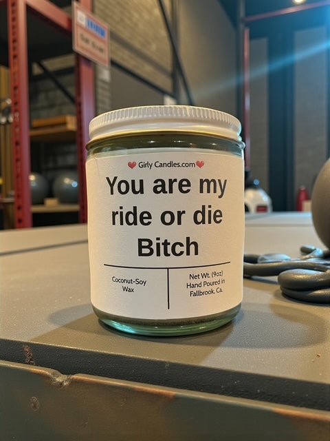 You are my ride or die Bitch - Girly Candles