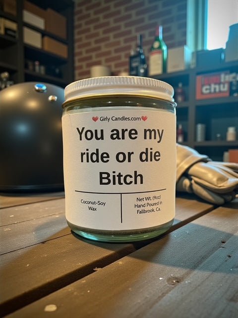 You are my ride or die Bitch - Girly Candles