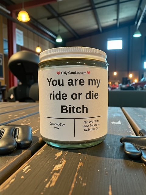 You are my ride or die Bitch - Girly Candles