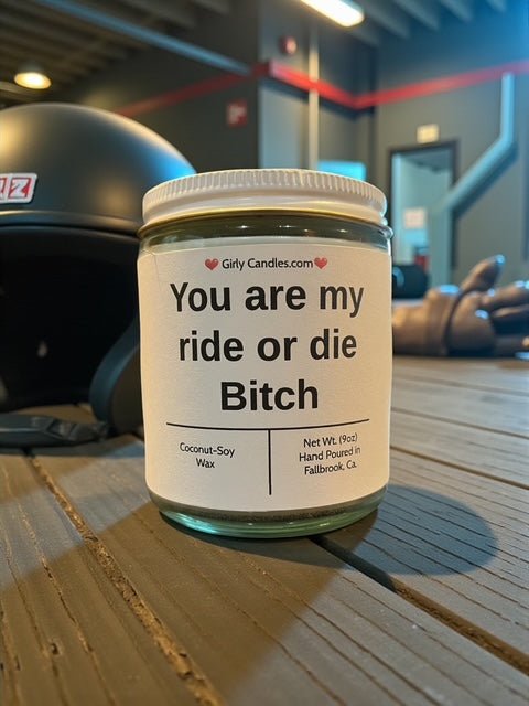 You are my ride or die Bitch - Girly Candles