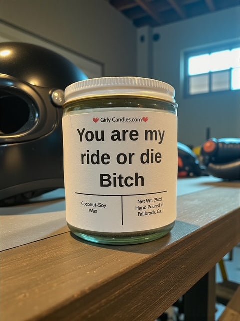 You are my ride or die Bitch - Girly Candles