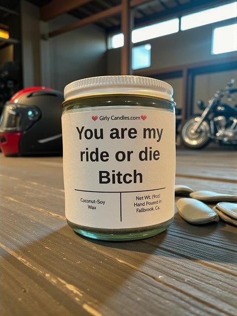 You are my ride or die Bitch - Girly Candles