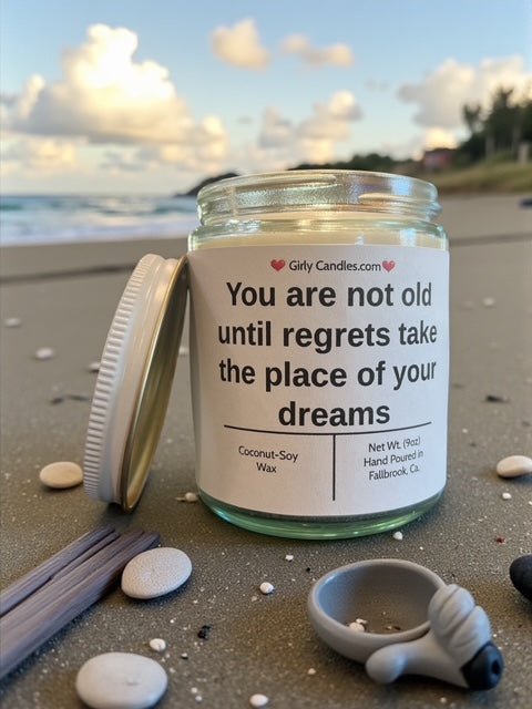 You are not old until regrets take the place of your dreams - Girly Candles